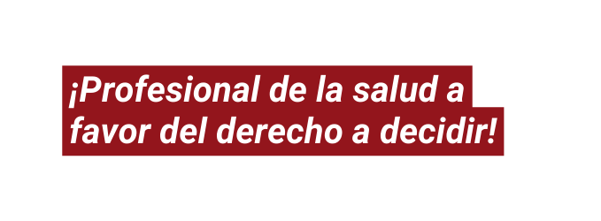 Profesional de la salud a favor del derecho a decidir